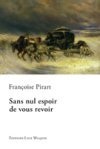 "Sans nul espoir de vous revoir" : un roman historique de Françoise Pirart
