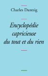 « Encyclopédie capricieuse du tout et du rien »