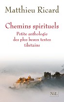 « Chemins spirituels » la petite anthologie des plus beaux textes thibétains traduits par Matthieu Ricard