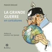 "La grande guerre en caricatures" de Patrick Delcord