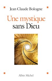 "Une mystique sans Dieu" de Jean-Claude Bologne