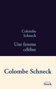 "Une femme célèbre" de Colombe Schneck