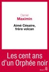 "Aimé Césaire, frère volcan" de Daniel Maximin