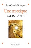 "Une mystique sans Dieu" de Jean-Claude Bologne