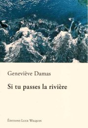 "Si tu passes la rivière" le roman très émouvant de Geneviève Damas, Prix Rossel 2012